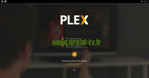 Lancement et connexion Plex pour Android par Droid-TV.fr